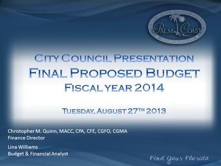 Christopher M. Quinn, MACC, CPA, CFE, CGFO, CGMA Finance Director Lina Williams Budget & Financial Analyst.