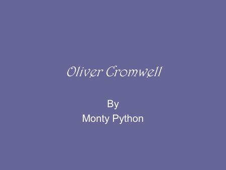 Oliver Cromwell By Monty Python.