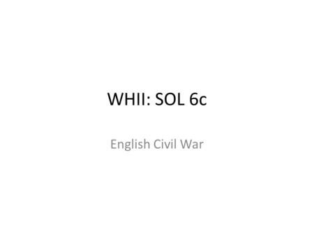 WHII: SOL 6c English Civil War. Absolute Monarchs in England Tudor monarchs believed in divine right, they recognized the value of good relations with.