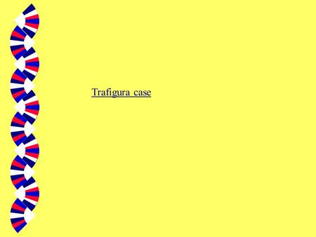 Trafigura case. What do these have in common? w HIGNFY case HIGNFY case.