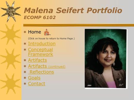 Malena Seifert Portfolio ECOMP 6102  Home (Click on house to return to Home Page.)  Introduction Introduction  Conceptual Framework Conceptual Framework.