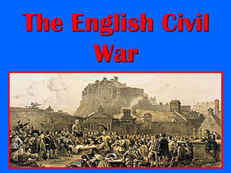 The English Civil War.