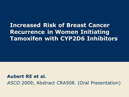 Aubert RE et al. ASCO 2009; Abstract CRA508. (Oral Presentation)