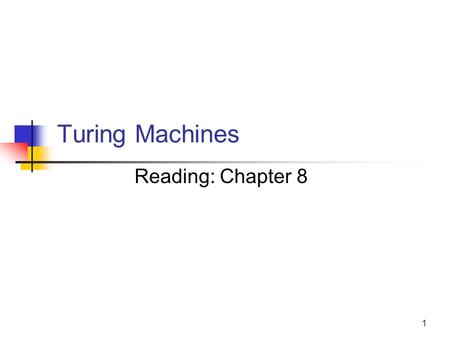 1 Turing Machines Reading: Chapter 8. 2 Turing Machines are… Very powerful (abstract) machines that could simulate any modern day computer (although very,