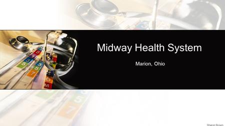 Midway Health System Marion, Ohio Sharon Brown. Revenue Cycle Management Team Members Chase Beekman Sharon Brown Brittany Edwards Sharon Goin Sharon Brown.