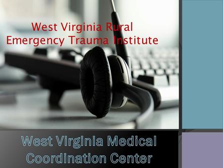 West Virginia Rural Emergency Trauma Institute. What is MCC MCC was designed to provide “Medical Coordination” for EMS, Hospitals, and other entities.