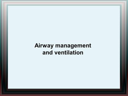 Airway management and ventilation