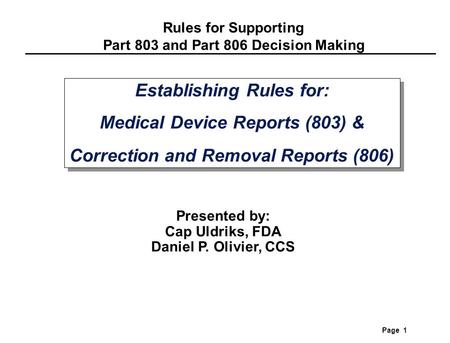 Rules for Supporting Part 803 and Part 806 Decision Making Page 1 Establishing Rules for: Medical Device Reports (803) & Correction and Removal Reports.