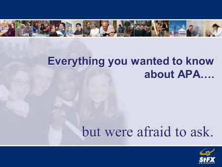 Everything you wanted to know about APA…. but were afraid to ask.