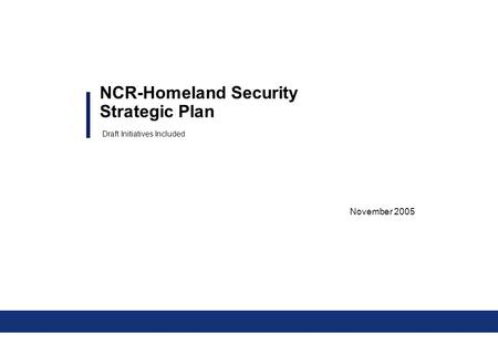 NCR-Homeland Security Strategic Plan November 2005 Draft Initiatives Included.