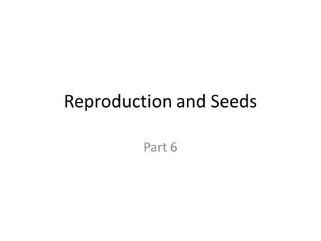 Reproduction and Seeds