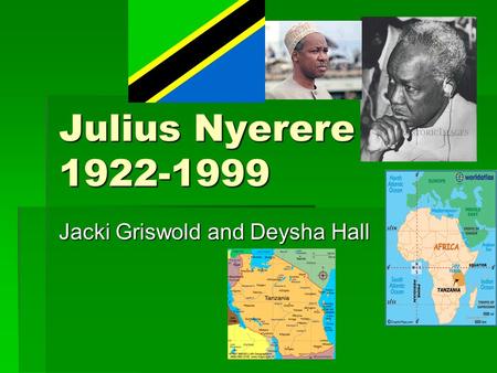 Julius Nyerere 1922-1999 Jacki Griswold and Deysha Hall.