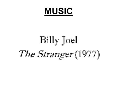 MUSIC Billy Joel The Stranger (1977). UNIT III TASKS: SAME AS COURSE AS A WHOLE Figure Out What Cases Mean Think About Best Way to Handle Legal Problem.