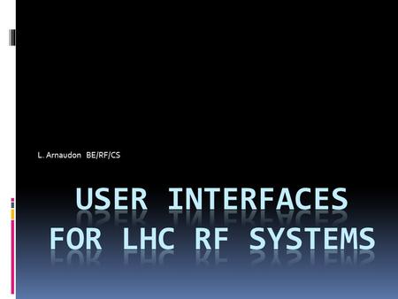 L. Arnaudon BE/RF/CS. Outline  RF systems description  Software environment  RF specialist requirements  RADE tools in use  ACS application  Low.