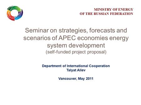 Seminar on strategies, forecasts and scenarios of APEC economies energy system development (self-funded project proposal) Department of International Cooperation.