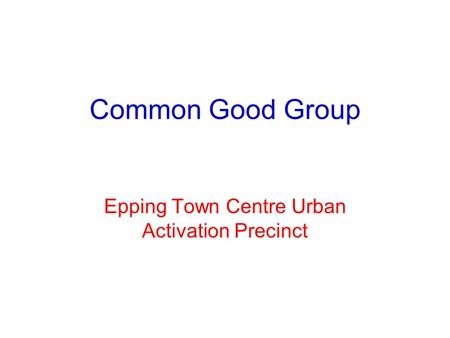 Common Good Group Epping Town Centre Urban Activation Precinct.