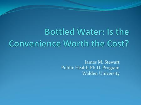 James M. Stewart Public Health Ph.D. Program Walden University.