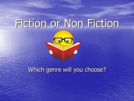 Fiction or Non Fiction Which genre will you choose?