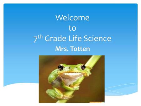 Welcome to 7 th Grade Life Science Mrs. Totten.  Have a seat at any QUAD  Get out your Agenda & OPEN TO DATE 8/14/21  Get out Science folder  Have.