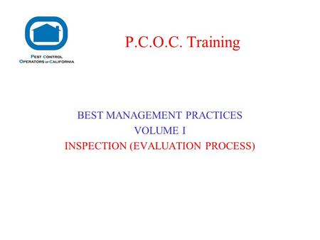 BEST MANAGEMENT PRACTICES VOLUME I INSPECTION (EVALUATION PROCESS) P.C.O.C. Training.