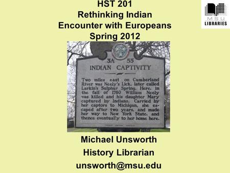 HST 201 Rethinking Indian Encounter with Europeans Spring 2012 Michael Unsworth History Librarian