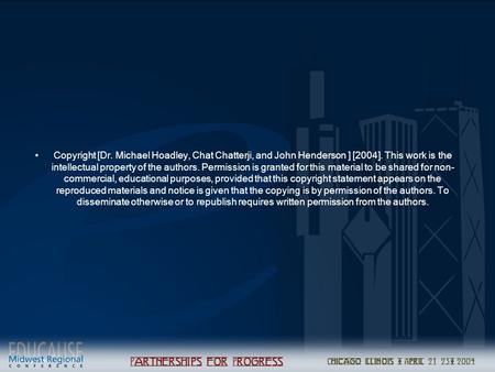 Copyright [Dr. Michael Hoadley, Chat Chatterji, and John Henderson ] [2004]. This work is the intellectual property of the authors. Permission is granted.