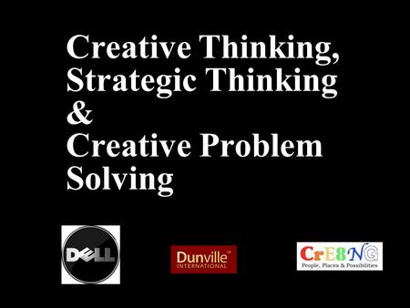 Creative Thinking, Strategic Thinking & Creative Problem Solving Robert Alan Black, Ph.D.