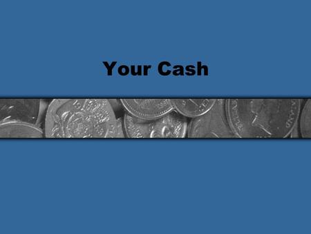 Your Cash. Discussion Topics Understanding how to manage you money wisely can mean the difference between success and personal stress. Overview Earning.