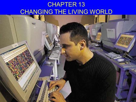 CHAPTER 13 CHANGING THE LIVING WORLD. A. Selective breeding-choosing only animals with desired traits and mating or crossing them; this has been done.