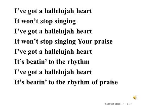 I’ve got a hallelujah heart It won’t stop singing I’ve got a hallelujah heart It won’t stop singing Your praise I’ve got a hallelujah heart It’s beatin’