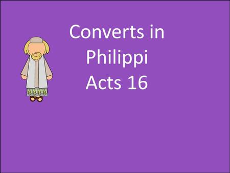 Converts in Philippi Acts 16.