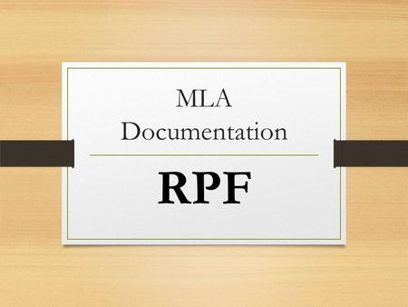 MLA Documentation RPF. Documentation for Research Papers MLA Format: in-text reference, and Works Cited page.