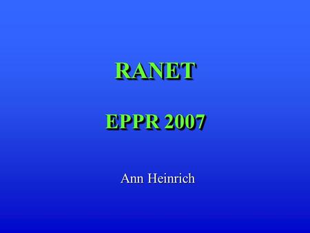 RANET EPPR 2007 Ann Heinrich. 2 BackgroundBackground Secretariat issued in 2000 a global Response Assistance Network (RANET)* document Aim: To provide.