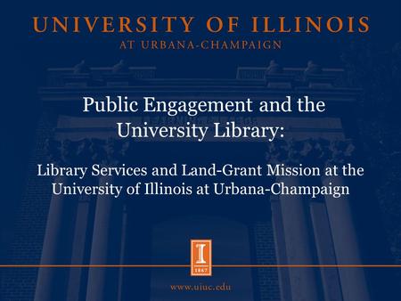 Public Engagement and the University Library: Library Services and Land-Grant Mission at the University of Illinois at Urbana-Champaign.