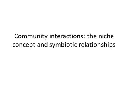 Community interactions: the niche concept and symbiotic relationships