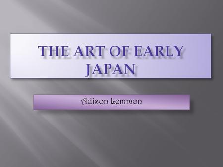 Adison Lemmon.  The Jomon (cord markings) period lasted from 10,500-300 B.C.E  Jomon people were hunter-gatherers, but were settlers, not nomadic. 