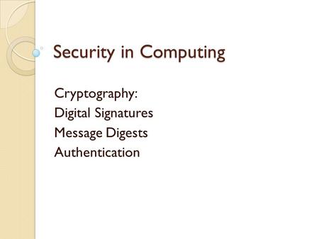 Cryptography: Digital Signatures Message Digests Authentication