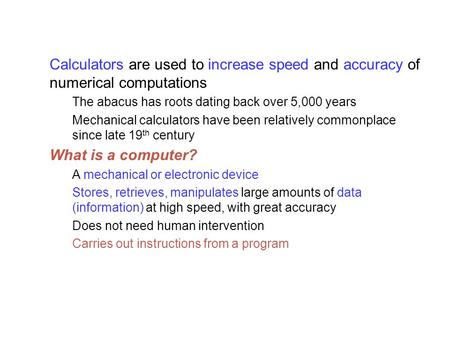 Calculators are used to increase speed and accuracy of numerical computations The abacus has roots dating back over 5,000 years Mechanical calculators.