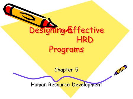 Designing Effective HRD Programs Chapter 5 Human Resource Development.