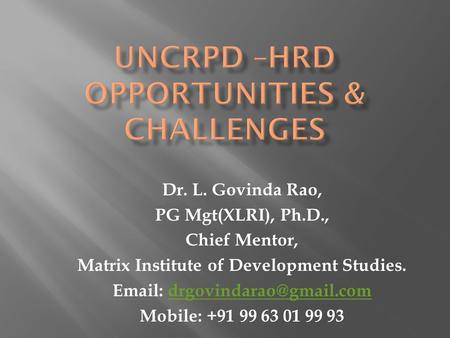 Dr. L. Govinda Rao, PG Mgt(XLRI), Ph.D., Chief Mentor, Matrix Institute of Development Studies.   Mobile: