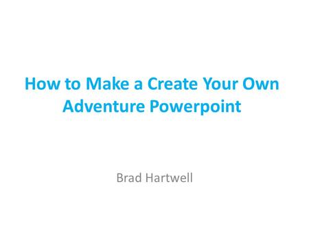 How to Make a Create Your Own Adventure Powerpoint