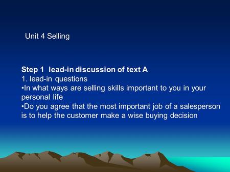 Unit 4 Selling Step 1 lead-in discussion of text A 1. lead-in questions In what ways are selling skills important to you in your personal life Do you agree.