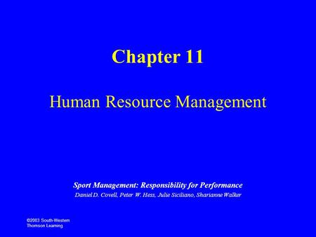 ©2003 South-Western Thomson Learning Chapter 11 Human Resource Management Sport Management: Responsibility for Performance Daniel D. Covell, Peter W. Hess,