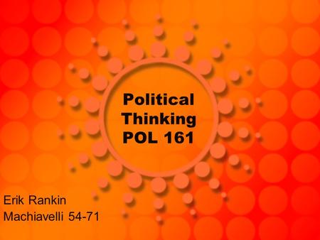 Political Thinking POL 161 Erik Rankin Machiavelli 54-71.