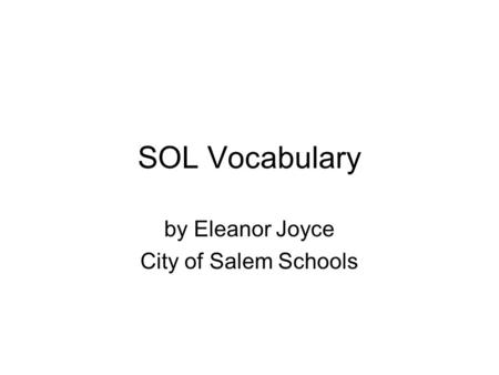 SOL Vocabulary by Eleanor Joyce City of Salem Schools.