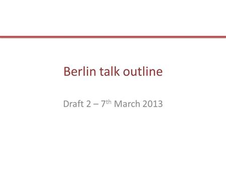 Berlin talk outline Draft 2 – 7 th March 2013. Introduction UK has recently started to systematically try and understand structural requirements and how.