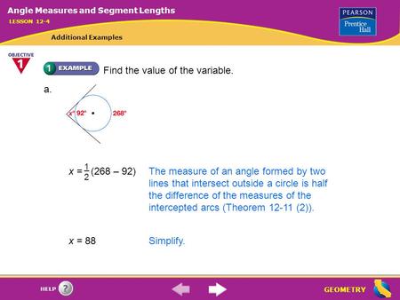 GEOMETRY HELP x = (268 – 92)The measure of an angle formed by two lines that intersect outside a circle is half the difference of the measures of the intercepted.