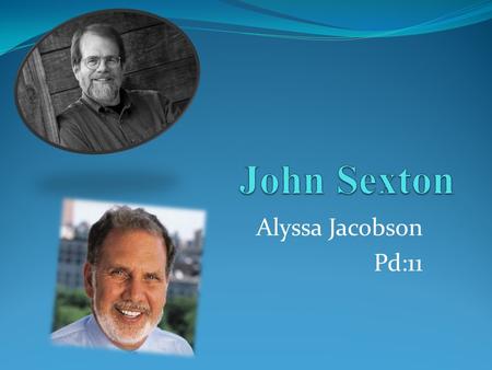 Alyssa Jacobson Pd:11 John Edward Sexton Biography Born in 1953, in Maywood California Fell in love with photography in 1960’s The moment he loved photography.