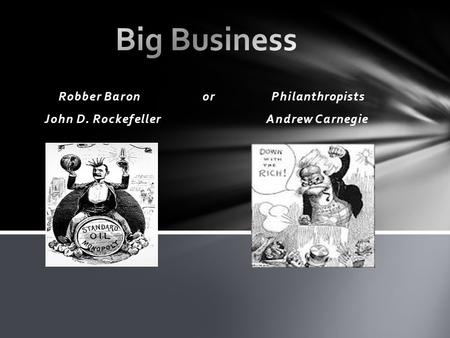 Robber Baron or Philanthropists John D. Rockefeller Andrew Carnegie