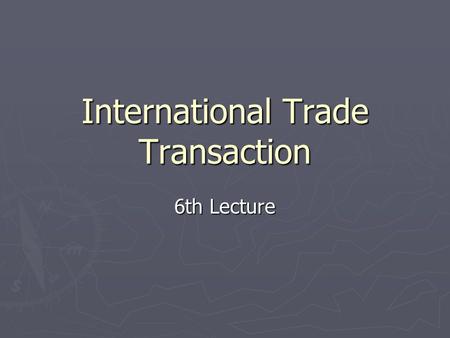 International Trade Transaction 6th Lecture. Steps for market-entry 1. On the behalf of / for the account /at the risks of his principal: Sales representative.